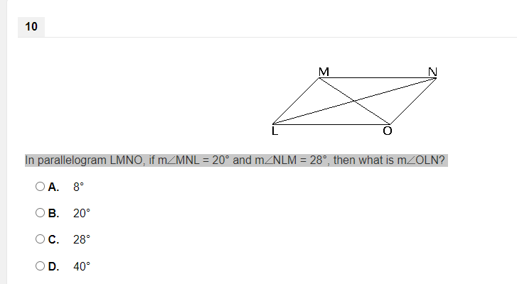 10
M
In parallelogram LMNO, if MZMNL = 20° and MZNLM = 28°, then what is MZOLN?
%3D
O A. 8°
В. 20°
OC. 28°
OD. 40°
