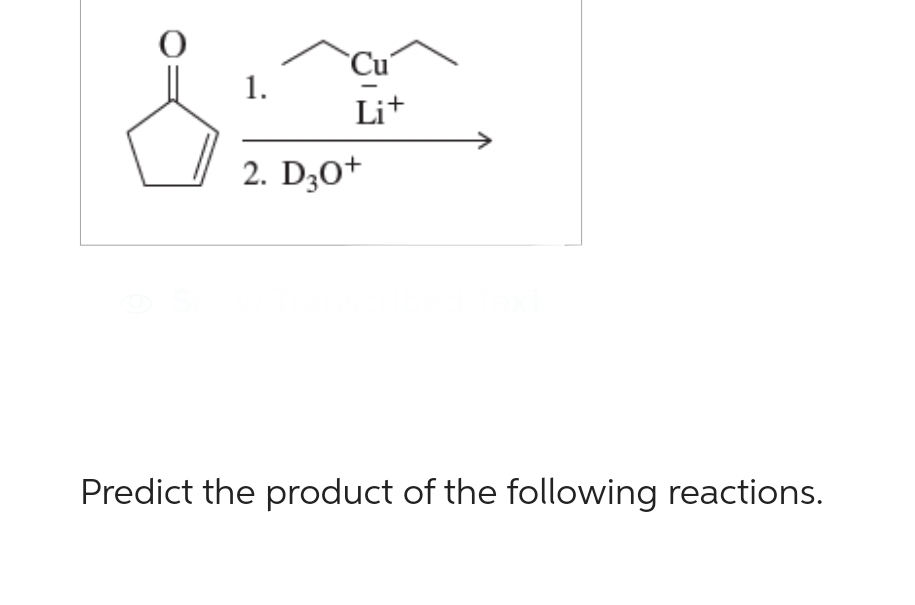 1.
Cu
Lit
2. D30+
Predict the product of the following reactions.
