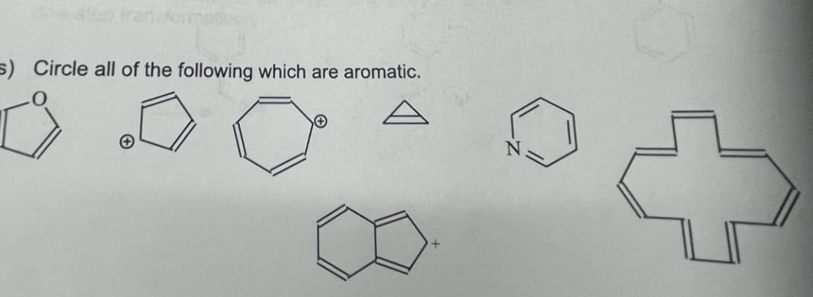 s) Circle all of the following which are aromatic.
