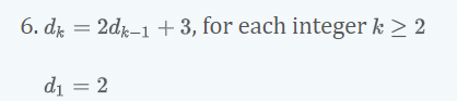 6. dk = 2dk-1 + 3, for each integer k ≥ 2
d₁ = 2