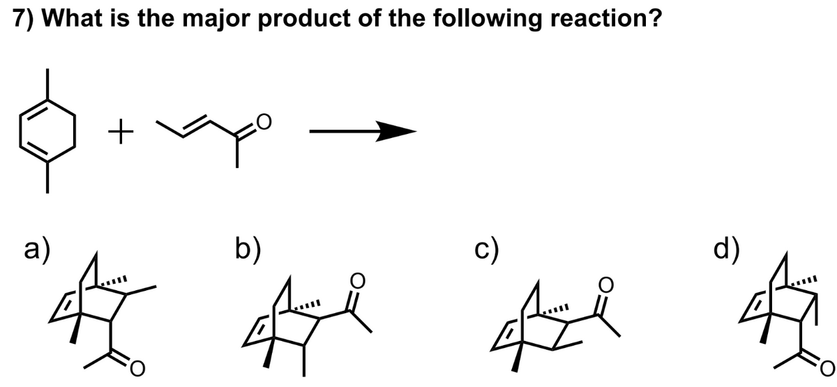 7) What is the major product of the following reaction?
a)
+
O
b)
4
A
d)