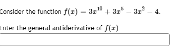 Consider the function f(x) = 3x0 + 3x° – 3z – 4.
Enter the general antiderivative of f(x)
