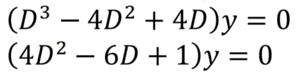 (D³ – 4D² + 4D)y = 0
(4D² – 6D + 1)y = 0

