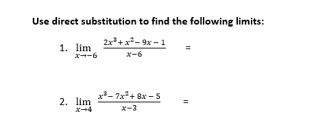 Use direct substitution to find the following limits:
2x+ x2– 9x – 1
1. lim
x--6
x-6
3- 7x2+ 8x - 5
2. lim
x-4
X-3
