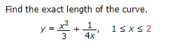 Find the exact length of the curve.
1.
4x
y =
1sxS 2
