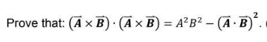 -
Prove that: (A x B). (A x B) = A²B² – (A · B)².