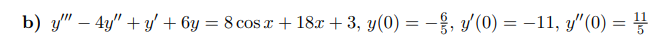 b) y" - 4y"+y' + 6y = 8 cos x + 18x + 3, y(0) = − , y′(0) = -11, y" (0) =