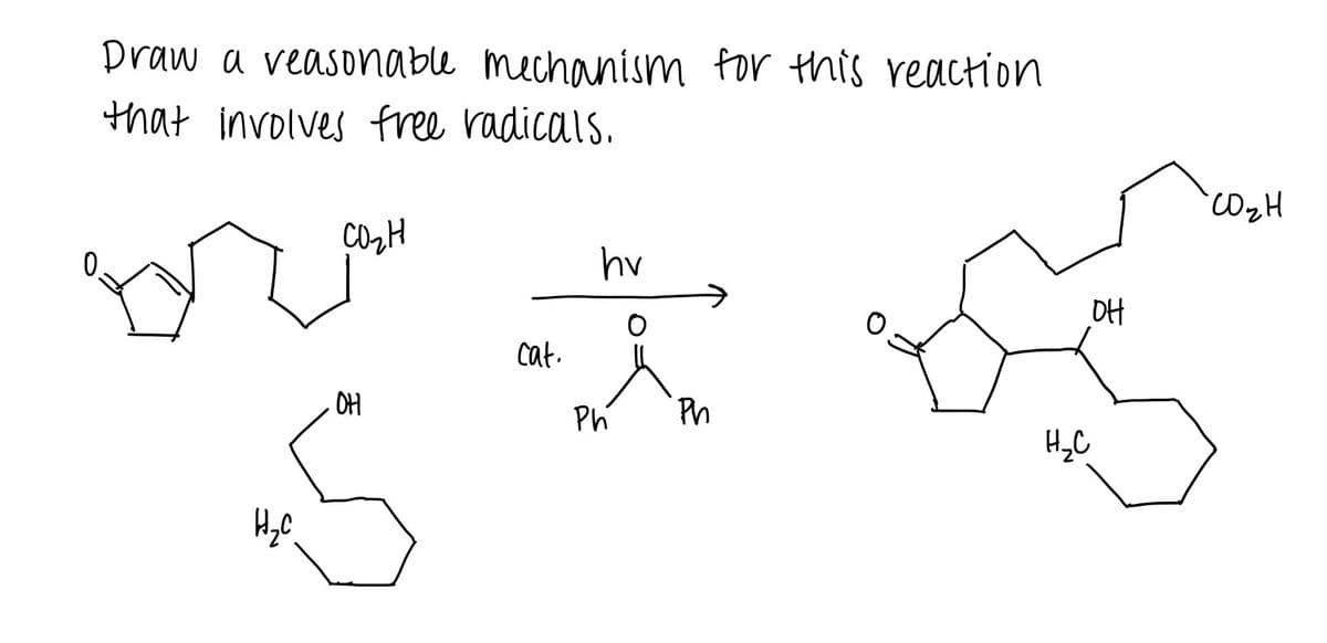 Draw a veasonable mechanism for this reaction
that involves free radicals.
hv
DH
cat.
OH
Ph
Pn
H,C
