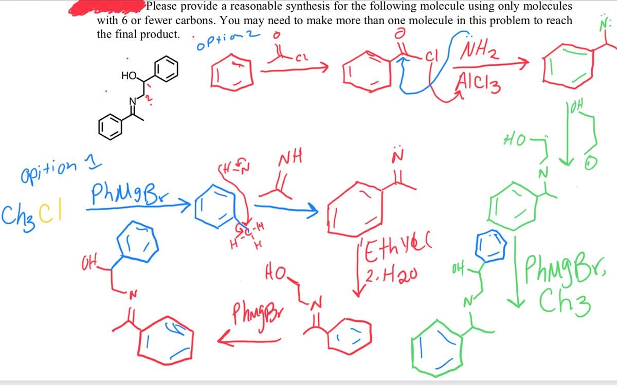Please provide a reasonable synthesis for the following molecule using only molecules
with 6 or fewer carbons. You may need to make more than one molecule in this problem to reach
the final product.
OPtiaz
WH2
НО
cl
Alcl3
apition I
Philo Br
NH
Chs Cl
-14
OH
Ethyec
아.
PhugBr,
Ch3
Phanger
N-
