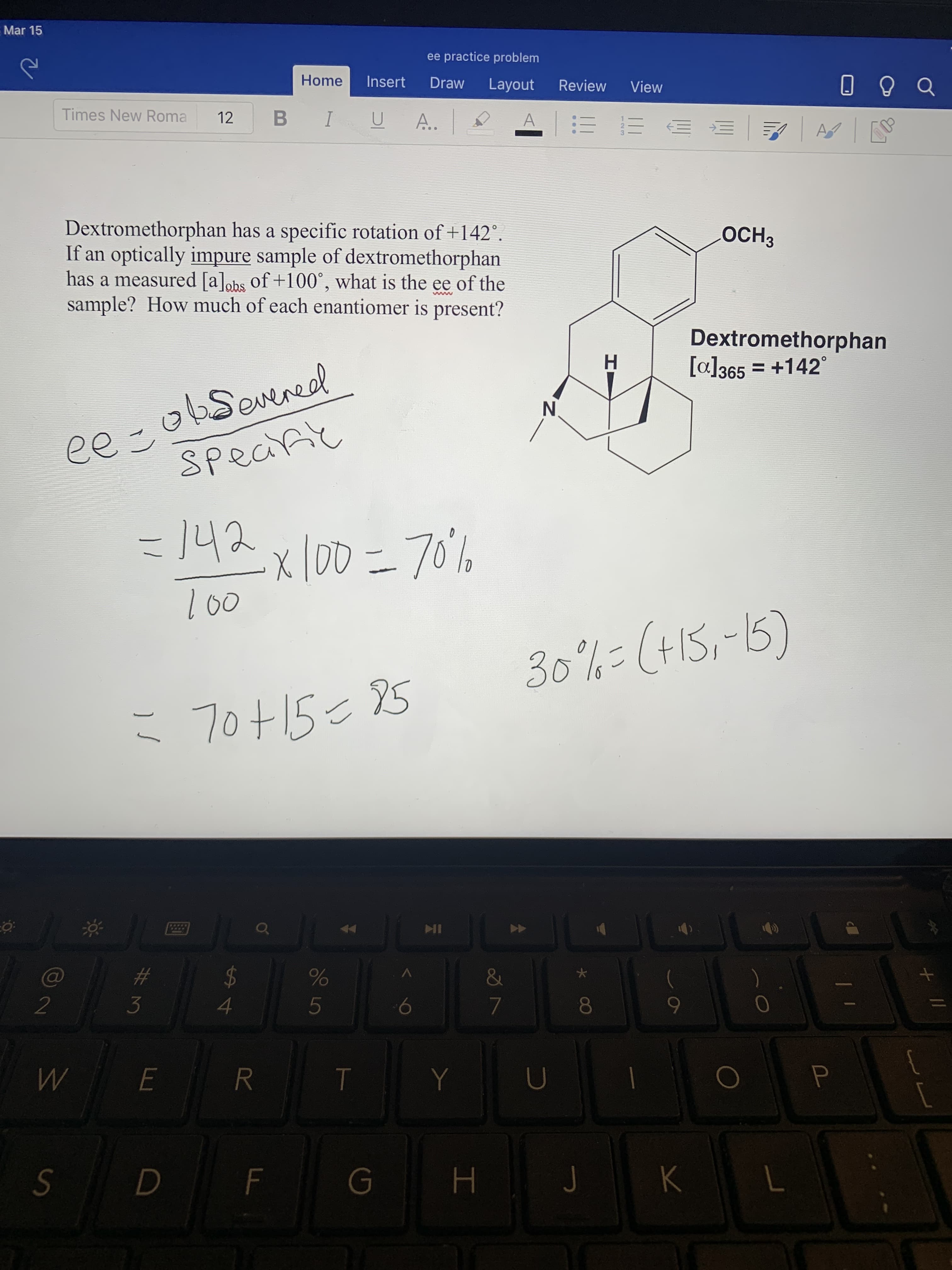 Dextromethorphan has a specific rotation of +142°.
If an optically impure sample of dextromethorphan
has a measured [a]obs of +100°, what is the ee of the
sample? How much of each enantiomer is present?
OCH3
Dextromethorphan
[a]365 = +142°
obSevered
Specfic
H.
%3D
ee -
