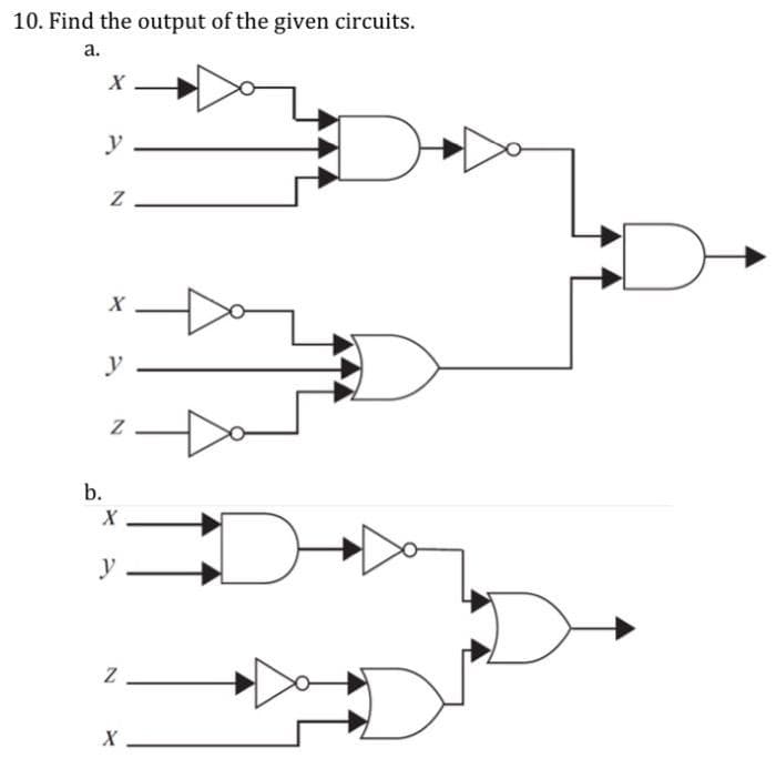 10. Find the output of the given circuits.
a.
b.
X
y
Z
X
y
Z
X
y
Z
X
o