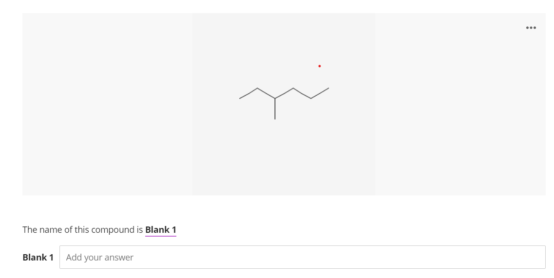 ...
The name of this compound is Blank 1
Blank 1
Add your answer
