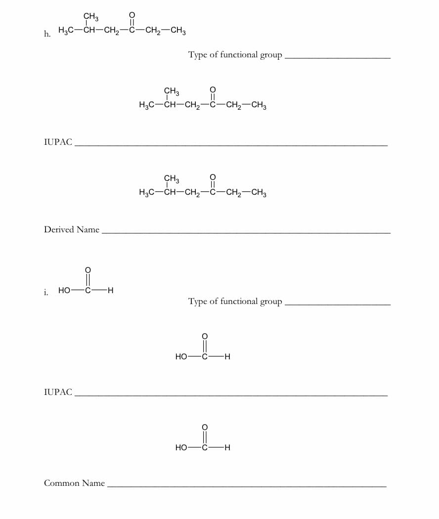 CH3
b. H3C-CH-CH2-C-CH,-CH3
Туре of functional group
CH3
H3C-CH-CH,
-CH,-CH3
IUPAC
CH3
H,C-CH-CH,-ċ-CH,-CH3
Derived Name
i.
Но—с—н
Туре of functional group
Но
H-
IUPAC
HO-
-H-
Common Name
