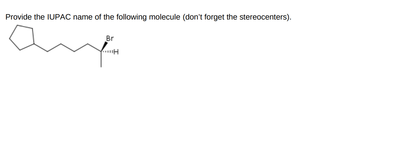 Provide the IUPAC name of the following molecule (don't forget the stereocenters).
Br
