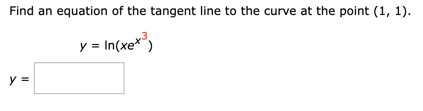 Find an equation of the tangent line to the curve at the point (1, 1).
y = In(xex)
y =
