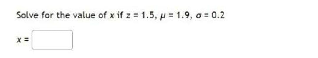 Solve for the value of x if z = 1.5, p = 1.9, σ = 0.2
x =