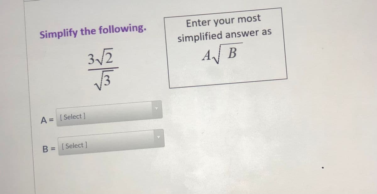 Simplify the following.
Enter your most
simplified answer as
3/2
Af B
A = [Select]
B = [Select]
