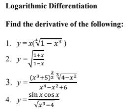 Logarithmic Differentiation
Find the derivative of the following:
1. y=x(VT- x³ )
1+x
2. у-.
1-x
(x³+5) V4-x²
x*-x²+6
sin x cos x
3
3.
y =
4. у‑
Vx3-4
