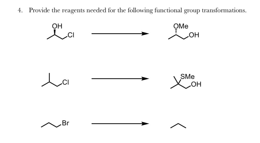 4. Provide the reagents needed for the following functional group transformations.
OH
CI
امل
Br
OMe
OH
SMe
Хон