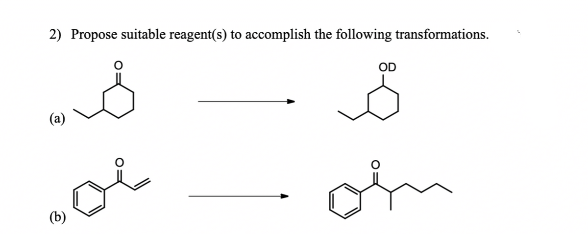 2) Propose suitable reagent(s) to accomplish the following transformations.
(a)
ف
مشن
(b)
OD
گھر