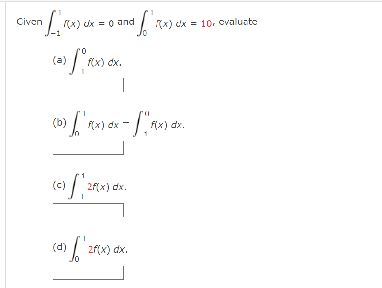 1
•L^₁^rx) dx = 0 and [₁
f(x)
Given
T
(a) [f f(x)
(b) • [² f(x) dx - [₁ f(x) dx.
f(x) dx.
1
(c) [₁²
(d)
2f(x) dx.
1
[²2F(x)
f(x) dx = 10, evaluate
2f(x) dx.