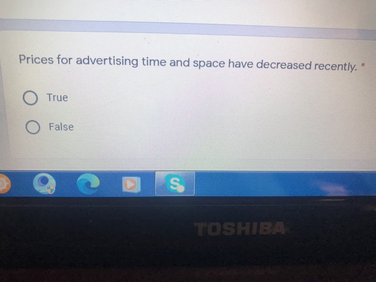 Prices for advertising time and space have decreased recently.
OTrue
O False
TOSHIBA
