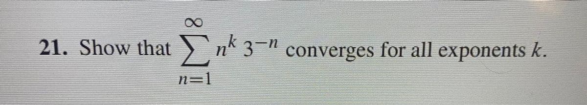 00
21. Show that Σnk
Σnk 3=¹ converges for all exponents k.
11=1
