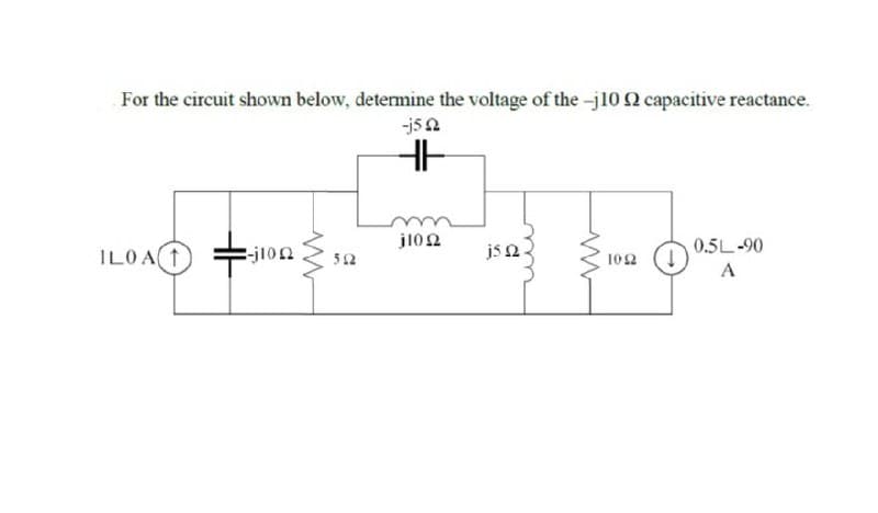 For the circuit shown below, determine the voltage of the -j10 Q capacitive reactance.
-js a
ILOA1) =-j100
jl02
js 2
0.5L-90
52
102
A

