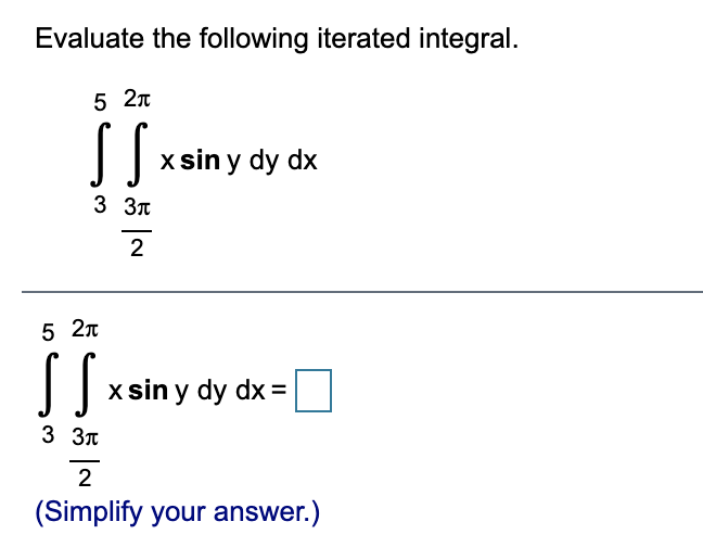 Evaluate the following iterated integral.
5 27
x sin y dy dx
3 3n
-
52л
x sin y dy dx =
3 3т
2
(Simplify your answer.)
