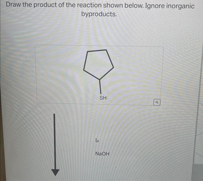 Draw the product of the reaction shown below. Ignore inorganic
byproducts.
12
SH
NaOH
Q