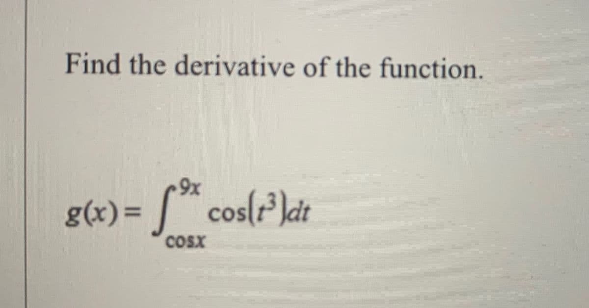 Find the derivative of the function.
9x
g(x) = [™ cos(r³]ct
COsx
