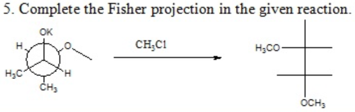 5. Complete the Fisher projection in the given reaction.
OK
H.
CH;C1
H;CO
H;C
OCH3
