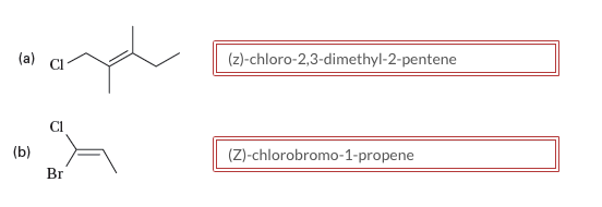(a)
(b)
CI
Br
(z)-chloro-2,3-dimethyl-2-pentene
(Z)-chlorobromo-1-propene