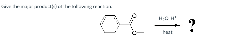 Give the major product(s) of the following reaction.
H₂O, H+
heat
?