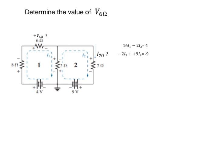 802
www
Determine the value of V60
+V6n?
6Ω
www
4 V
n 2
9 V
www
170?
702
161₁ - 21₂= 4
-21₁ + +9/₂= -9