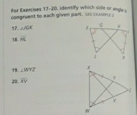 For Exercises 17-20, identify which side or angleis
congruent to each given part. SEE EXAMPLE 2
17. JGK
G.
18. HL
19. ZWYZ
20. XV

