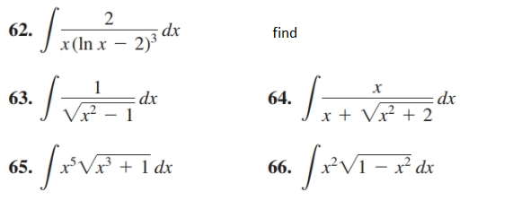 62.
x(In x – 2)3 at
2
find
2)3
63.
64.
х
:dx
dx
x + Vx + 2
Vx²
fivatia
65.
+ 1 dx
JiVi-Fdx
66.
