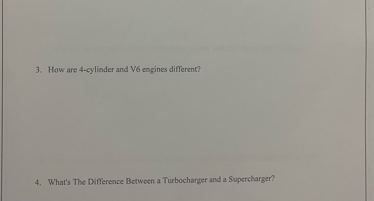 3. How are 4-cylinder and V6 engines different?
4. What's The Difference Between a Turbocharger and a
Supercharger?
