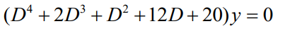 (Dª + 2D³ + D² +12D+20)y = 0
