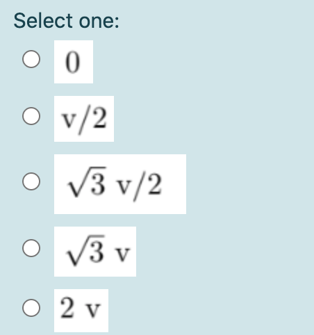 Select one:
O 0
O v/2
V3 v/2
V3 v
O 2 v
