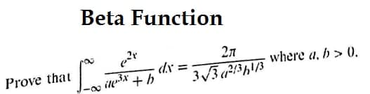 Beta Function
27
where a, b > 0.
dx =
ie3* + b
Prove that
