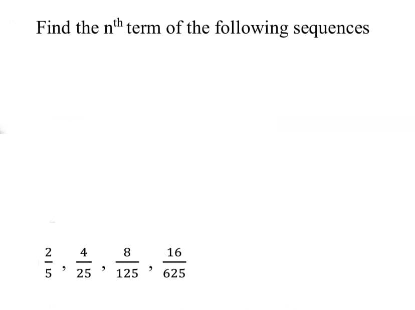 Find the nth term of the following sequences
2
4
8
16
25
125
625
