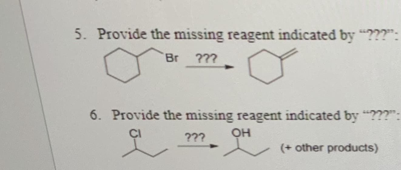 5. Provide the missing reagent indicated by "???":
Br
???
