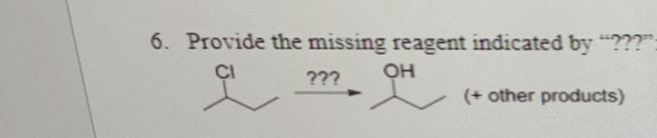 Provide the missing reagent indicated by "???"
CI
???
OH
(+ other products)
