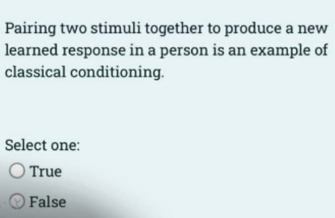 Pairing two stimuli together to produce a new
learned response in a person is an example of
classical conditioning.
Select one:
O True
False