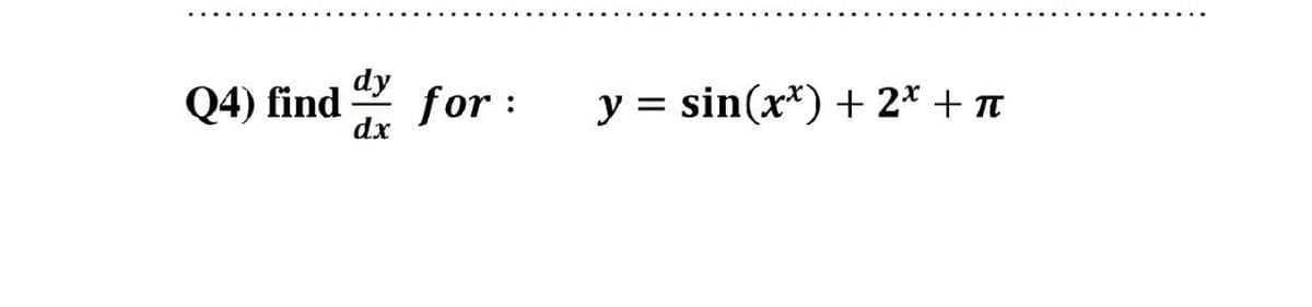 dy
Q4) find
for :
dx
y = sin(x*) + 2* + t
