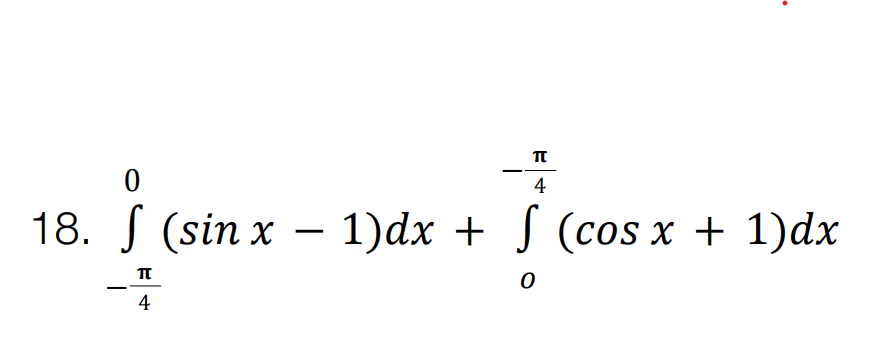 π
0
4
18. f (sin x − 1)dx + √ (cos x + 1)dx
π
0
4