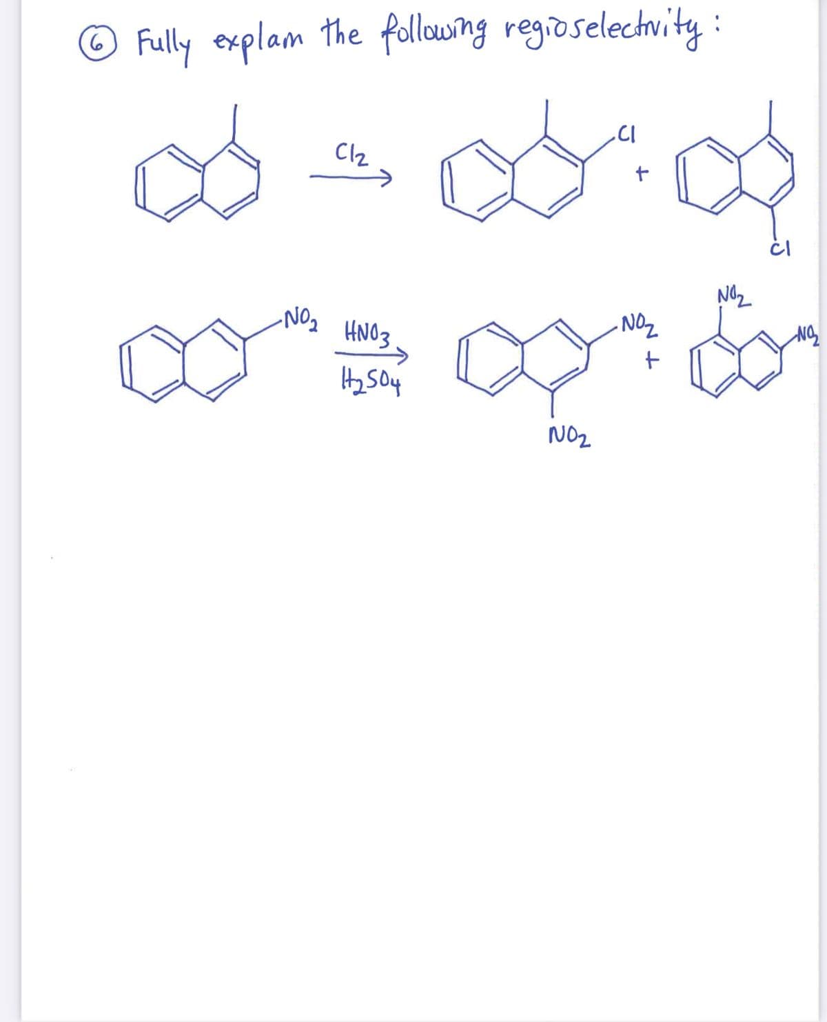 O Fully explam the following regioselechvity :
6
Clz
NOZ
NO,
HNO3
Hz Soy
NO2
