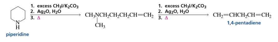 1. excess CH3/К2СОЗ
2. Ag20, H20
1. еxcess CH3l/K-CОЗ
2. Ag20, H20
CH3NCH,CH,CH2CH=CH2 3.
CH2=CHCH,CH=CH2
1,4-pentadiene
3. Д
`N'
ČH3
Н
piperidine
