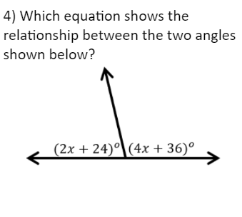 4) Which equation shows the
relationship between the two angles
shown below?
(2x + 24) (4x + 36)⁰